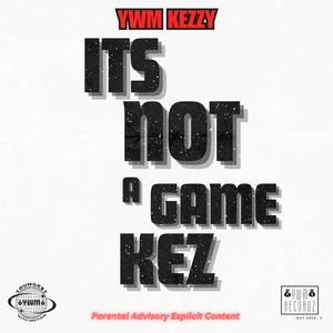 Its Not A Game Kez (Explicit)