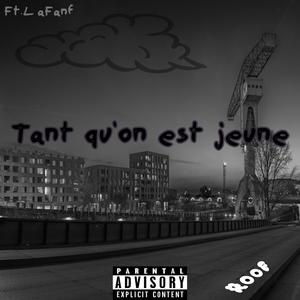 Tant qu'on est jeune.(feat. LaFanf) (Explicit)