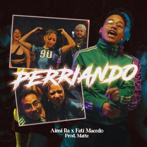 PERRIANDO (feat. Fati Macedo)