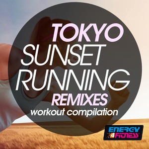 TOKYO SUNSET RUNNING REMIXES WORKOUT COMPILATION