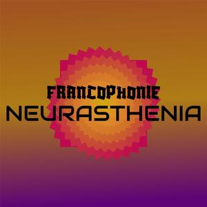 Francophonie Neurasthenia