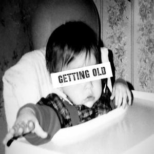 Getting Old (Explicit)