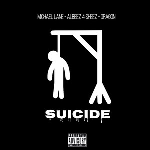 Suicide (feat. Michael Lane, AlBeez 4 Sheez & Dragon) [Explicit]