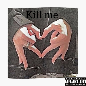 Kill Me (Explicit)