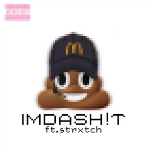 IMDASH!T (feat. Strxtch) (Explicit)