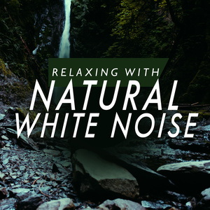 Relaxing with Natural White Noise