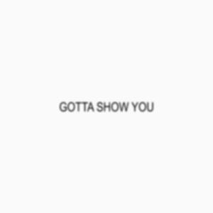 Gotta Show You (Explicit)