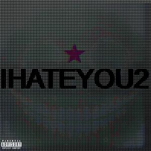 IHATEYOU2 (Explicit)