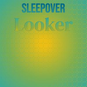 Sleepover Looker