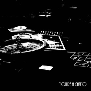 You're a Casino