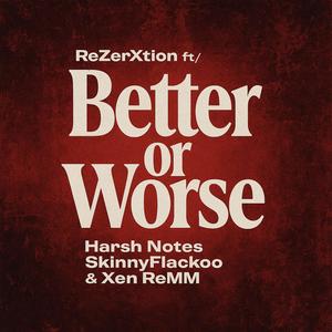 Better or Worse (feat. Harsh Notes, SkinnyFlackoo & Xen ReMM) (Explicit)