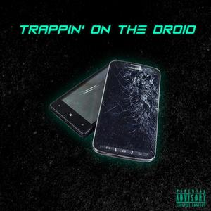 Trappin' on the Droid (Explicit)