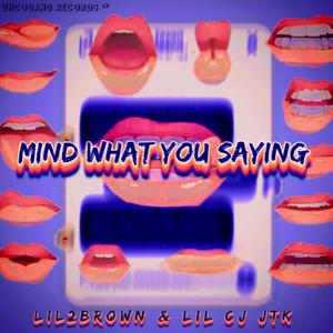 Mind what you saying (Explicit)