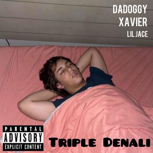 Triple Denali (feat. XAVIERRR & Lil Jace) [Explicit]