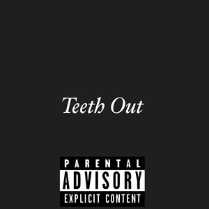 Teeth Out (Explicit)