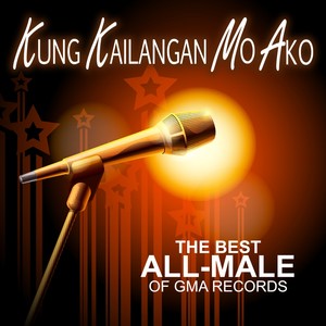 Kung Kailangan Mo Ako (The Best All-Male of GMA Records)