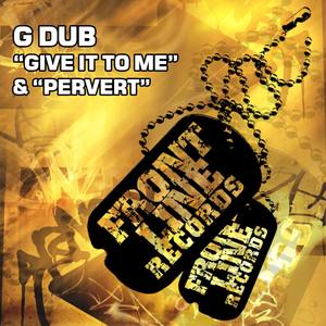 Give it to Me / Pervert