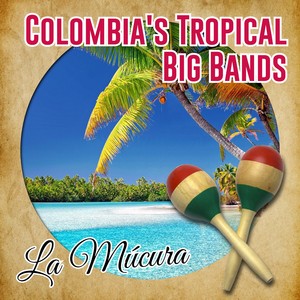 Colombia's Tropical Big Bands / La Múcura (Tropical)