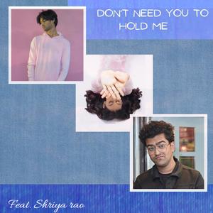 Don't Need You To Hold Me(feat. Shriya)