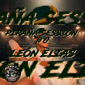 PIRAÑA SESSION #6 (feat. Leon Elias) [Explicit]