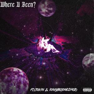 Where U Been? (feat. Tokin & Ionlybelong2her) (Explicit)
