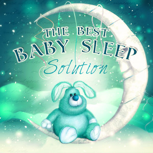 The Best Baby Sleep Solution - Sleep Through the Night, Sleep Babies Lullabies, Baby Sleep Aid, Relaxing Calm Music, Sleepy Sounds, White Noise Meditation