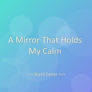 A Mirror That Holds My Calm
