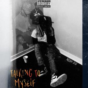 Talking To Myself (Explicit)