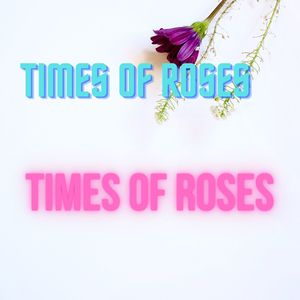 Times Of Roses