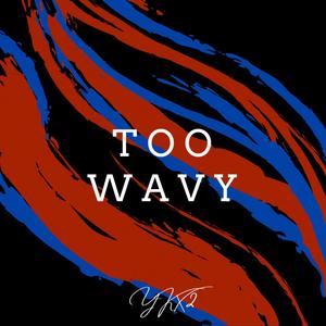 Too Wavy (Explicit)