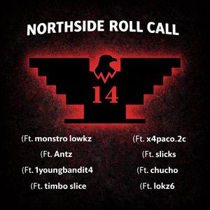 Northside Roll Call (feat. Monstro lowks, Antz, Timbo slice, x4paco, Slicks, Chucho & Lokz6) (Explicit)