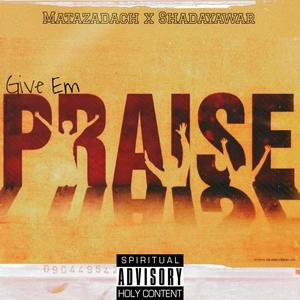 Give 'Em Praise (feat. Shadayawar)