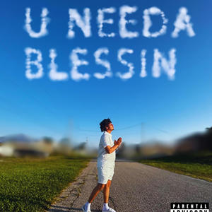 U Needa Blessin (Explicit)