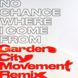 No Chance Where I Come From (Garden City Movement Remix)