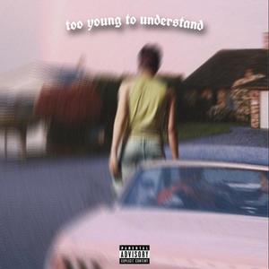 Too young to understand (Explicit)