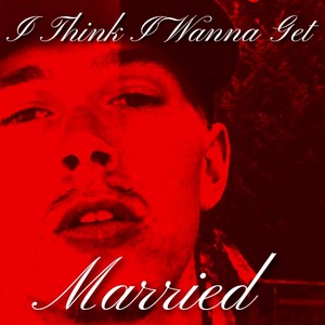 I Think I Wanna Get Married (feat. Lele) [Explicit]
