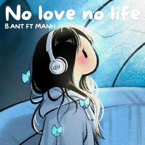 No love no life (feat. B. Ant) [Explicit]