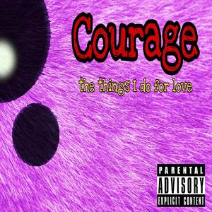 Courage (The Things I Do For Love) [Explicit]