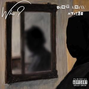 Don't Know Myself (Explicit)