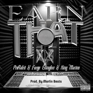 Earn That (feat. Fuego Ellington & King Marino) [Explicit]