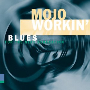 Mojo Workin': Blues For The Next Generation