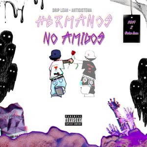 Hermanos No Amigos (feat. DripLean)