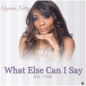 What Else Can I Say (feat. J Dub|Explicit)