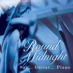 Round Midnight... Sax… Guitar… Piano