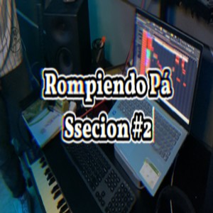 Rompiendo Pá Ssecion #2