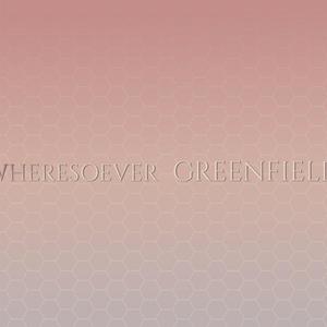 Wheresoever Greenfield