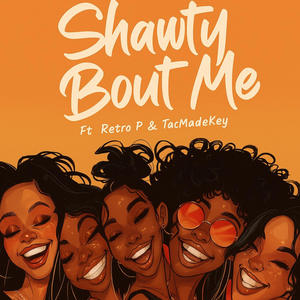 ShawtyBoutMe (feat. Retro P & TacMadeKey) (Explicit)