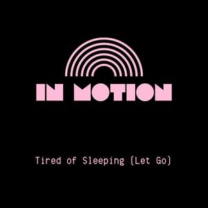Tired of Sleeping (Let Go) (Explicit)