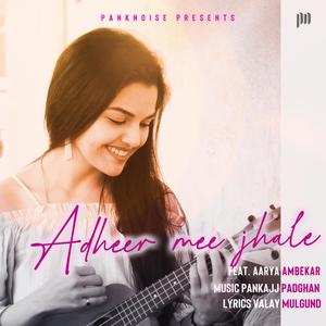 Adheer Mee Jhale (feat. Aarya Ambekar)