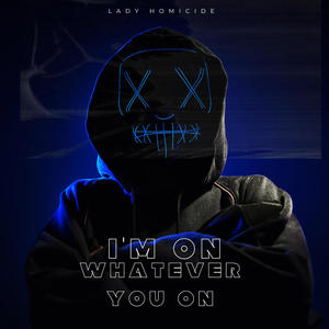 IM ON WHATEVER YOU ON (Explicit)